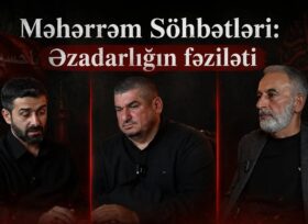 Məhərrəm Söhbətləri: Əzadarlığın fəziləti