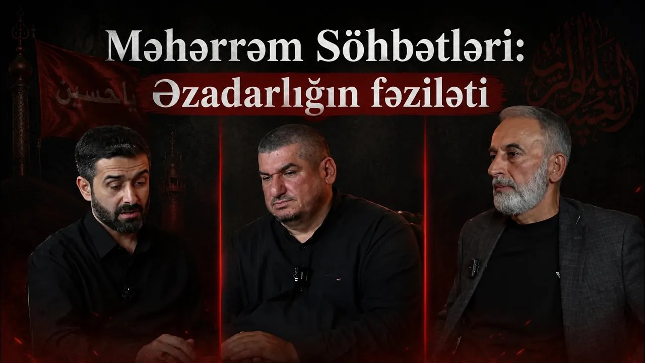 Məhərrəm Söhbətləri: Əzadarlığın fəziləti